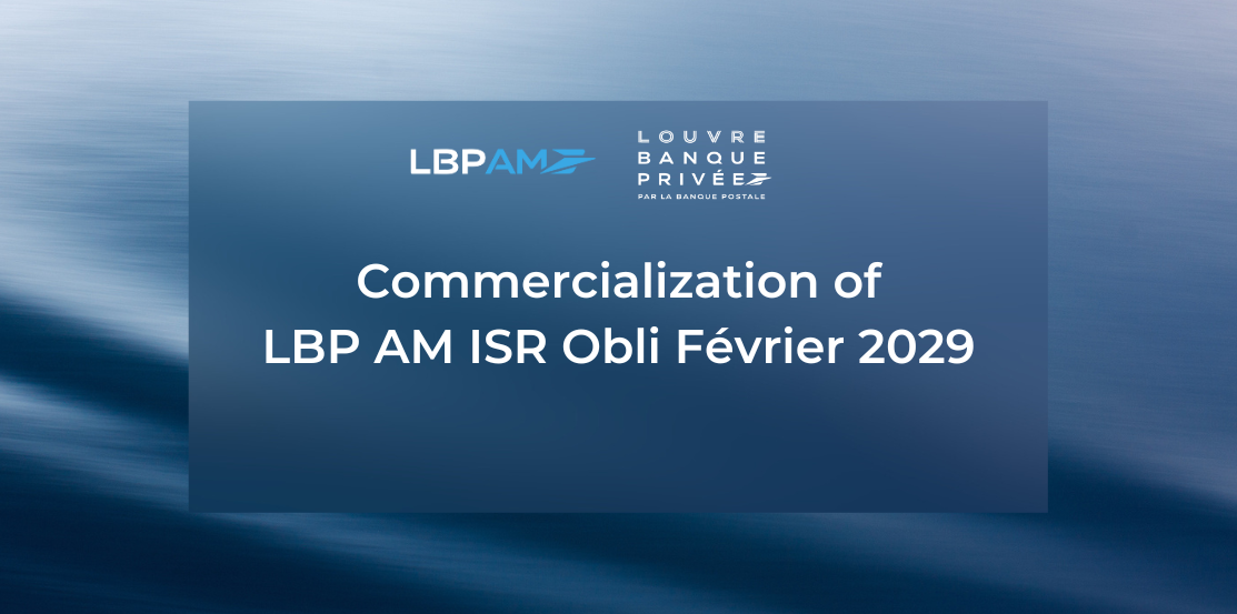 LBPAM ISR Obli Février 2029 : un nouveau fonds obligataire à échéance,  soutenu par un cycle de marché plus opportun