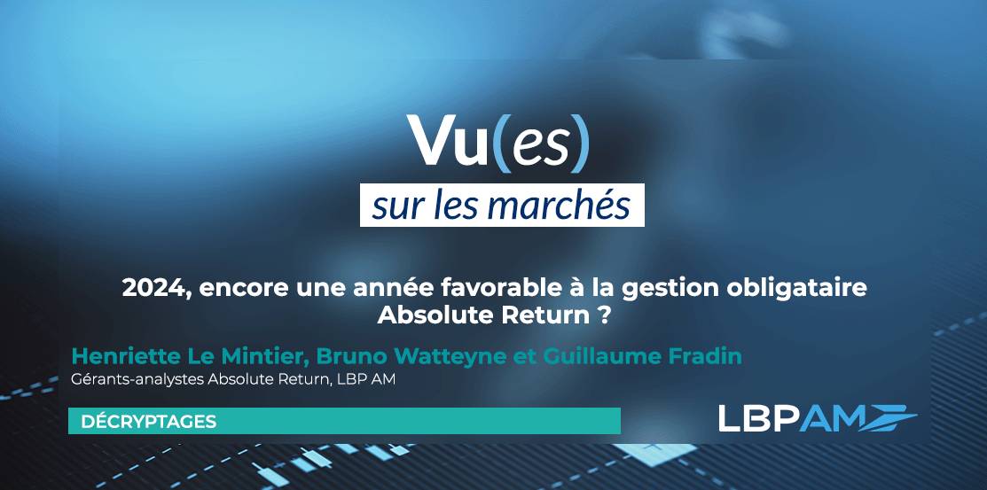 2024, encore une année favorable à la gestion obligataire Absolute Return