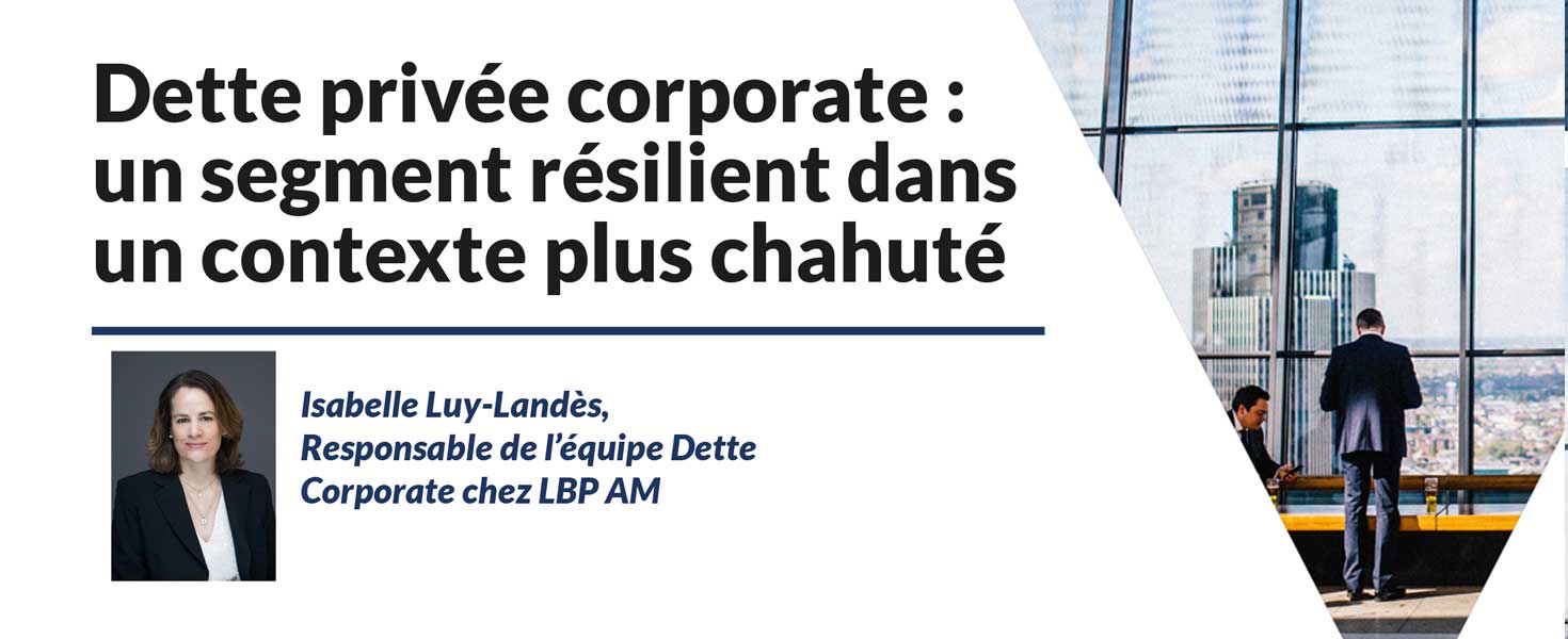 Dette privée corporate :  un segment résilient dans un contexte plus chahuté